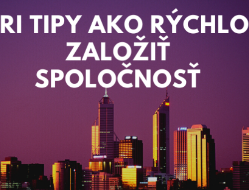 Tri tipy ako rýchlo založiť spoločnosť